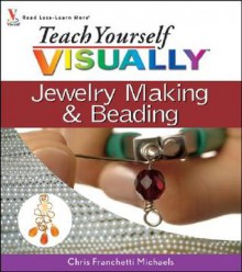 Teach Yourself Visually Jewelry Making and Beading - Chris Franchetti Michaels