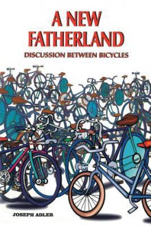 A New Fatherland: Discussion Between Bicycles - Joseph Adler