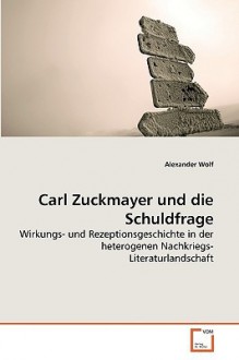 Carl Zuckmayer Und Die Schuldfrage - Alexander Wolf