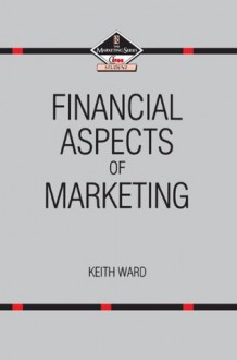 Financial Aspects of Marketing (Marketing Series: Student) - Keith Ward