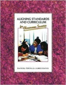 Aligning Standards and Curriculum for Classroom Success - Perna, James R. Davis