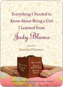 Everything I Needed to Know about Being a Girl I Learned from Judy Blume - Julie Kenner, Jennifer O'Connell, Cara Lockwood, Meg Cabot