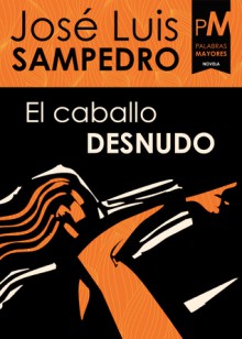 El Caballo Desnudo - José Luis Sampedro