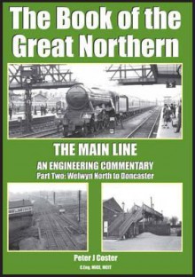 The Book of the Great Northern: Welwyn North to Doncaster Part 2 - Peter Coster