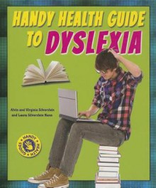 Handy Health Guide to Dyslexia - Alvin Silverstein, Virginia Silverstein, Laura Silverstein Nunn