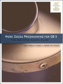 More Cocoa Programming for OS X: The Big Nerd Ranch Guide - Aaron Hillegass, Juan Pablo Claude