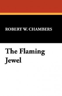 The Flaming Jewel - Robert W. Chambers