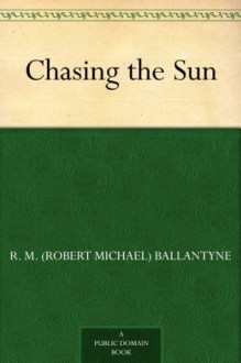 Chasing the Sun - R.M. Ballantyne