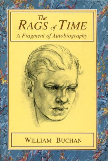 The Rags Of Time: A Fragment Of Autobiography - William Buchan