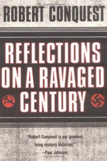 Reflections on a Ravaged Century - Robert Conquest