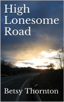 High Lonesome Road - Betsy Thornton