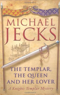 The Templar, the Queen and Her Lover (Knights Templar, #24) - Michael Jecks