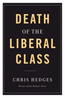 Death of the Liberal Class - Chris Hedges