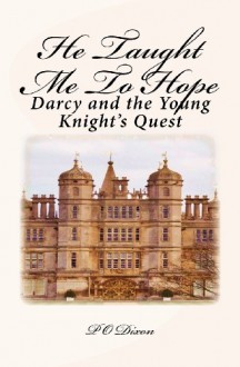 He Taught Me to Hope: Darcy and the Young Knight's Quest - P.O. Dixon