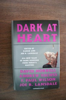 Dark at Heart - William F. Nolan, Ed Gorman, Chet Williamson, F. Paul Wilson, Joe R. Lansdale, Lewis Shiner, Neal Barrett Jr., Bill Crider, Steve Rasnic Tem, Andrew Vachss, Ardath Mayhar, Thomas Sullivan, Karen Lansdale, David Morrell