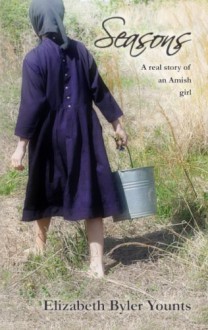 Seasons: A Real Story of an Amish Girl - Elizabeth Byler Younts