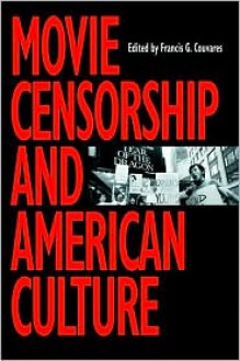 Movie Censorship and American Culture - Francis G. Couvares