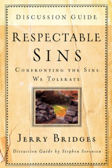 Respectable Sins Discussion Guide: Confronting the Sins We Tolerate - Jerry Bridges