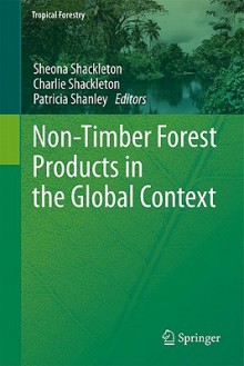 Non Timber Forest Products In The Global Context (Tropical Forestry) - Sheona Shackleton, Charlie Shackleton, Patricia Shanley