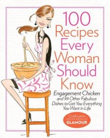 100 Recipes Every Woman Should Know - Cindi Leive, The Editors of Glamour