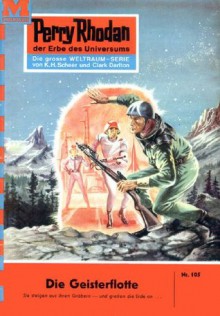 Perry Rhodan 105: Die Geisterflotte (Heftroman): Perry Rhodan-Zyklus "Die Posbis" (Perry Rhodan-Erstauflage) (German Edition) - Clark Darlton