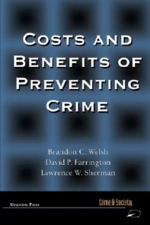 Costs and Benefits of Preventing Crime - Brandon C. Welsh, David P. Farrington, Lawrence Sherman