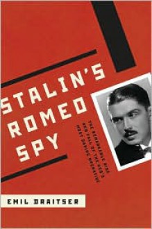 Stalin's Romeo Spy: The Remarkable Rise and Fall of the KGB's Most Daring Operative - Emil Draitser, Gary Kern