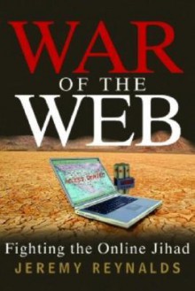 War Of The Web: Fighting The Online Jihad - Jeremy Reynalds