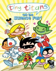 Tiny Titans and the Science Fair! - Art Baltazar