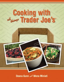 Cooking with All Things Trader Joe's - Deana Gunn;Wona Miniati