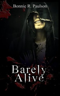 Barely Alive (a zombie romance) (Barely Alive Series) - Bonnie R. Paulson, BriLee Editing