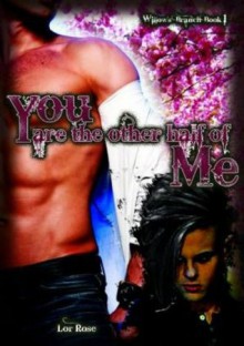 You Are The Other Half of Me (The Emotio Series Willow's Branch) - Lor Rose