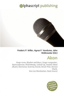 Akon - Agnes F. Vandome, John McBrewster, Sam B Miller II