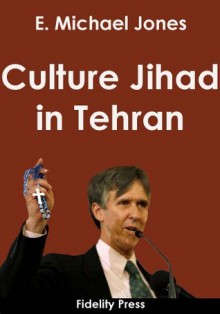 Culture Jihad in Tehran - E. Michael Jones