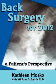 Back Surgery for 2012: A Patient's Perspective - Kathleen Mosko, William D. Smith