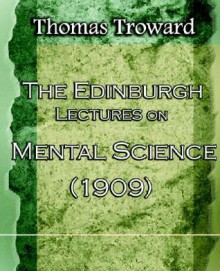 The Edinburgh Lectures on Mental Science (1909) - Thomas Troward