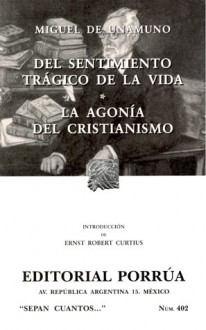 Del sentimiento trágico de la vida. La agonía del cristianismo (Sepan Cuantos, #402) - Miguel de Unamuno