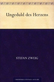 Ungeduld des Herzens (German Edition) - Stefan Zweig