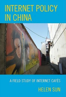 Internet Policy in China: A Field Study of Internet Cafes - Helen Sun