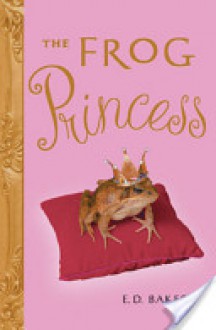 The Frog Princess - E.D. Baker