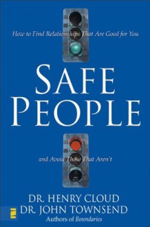 Safe People: How to Find Relationships That Are Good for You and Avoid Those That Aren't - Henry Cloud