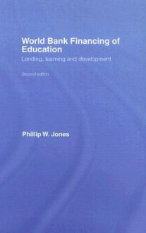 World Bank Financing of Education: Lending, Learning and Development - Phillip W. Jones