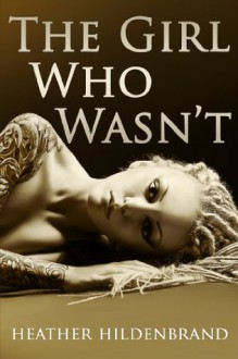 The Girl Who Wasn't (NA Imitation series, book 1) - Heather Hildenbrand