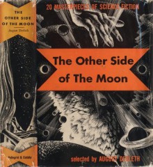 The Other Side of the Moon - H.G. Wells, Nelson Bond, Will F. Jenkins, Lord Dunsany, S. Fowler Wright, Theodore Sturgeon, Clark Ashton Smith, Frank Belknap Long, August Derleth, Eric Frank Russell, A.E. van Vogt, Gerald Kersh, William Fitzgerald, Donald Wandrei, Lewis Padgett, John D. Beresford, P. 