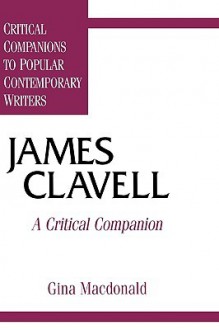 James Clavell: A Critical Companion - Gina Macdonald