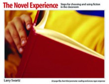 The Novel Experience: Steps for Choosing and Using Fiction in the Classroom - Larry Swartz