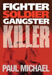 Fighter, Soldier, Gangster, Killer - Paul Michael