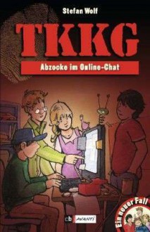 Ein Fall für TKKG - Abzocke im Online-Chat: Band 116 - Stefan Wolf