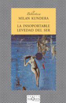 La insoportable levedad del ser - Milan Kundera