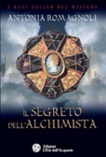 Il segreto dell'alchimista - Antonia Romagnoli